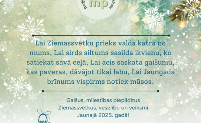 Lai Ziemassvētku prieks valda katrā no mums, Lai sirds siltums sasilda ikvienu, ko satiekat savā ceļā, Lai acis saskata gaišumu, kas paveras, dāvājot tikai labu, Lai Jaungada brīnums vispirms notiek mūsos. BMMP direktore I.Briņķe