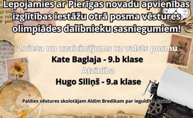 Lepojamies ar Pierīgas novadu apvienības izglītības iestāžu otrā posma vēstures olimpiādes dalībnieku sasniegumiem! 🥈2. vieta un uzaicinājums uz valsts posmu - Kate Baglaja (9.b klase); 🏅Atzinība - Hugo Siliņš (9.a klase). Paldies vēstures skolotājam A. Bredikam par ieguldījumu!