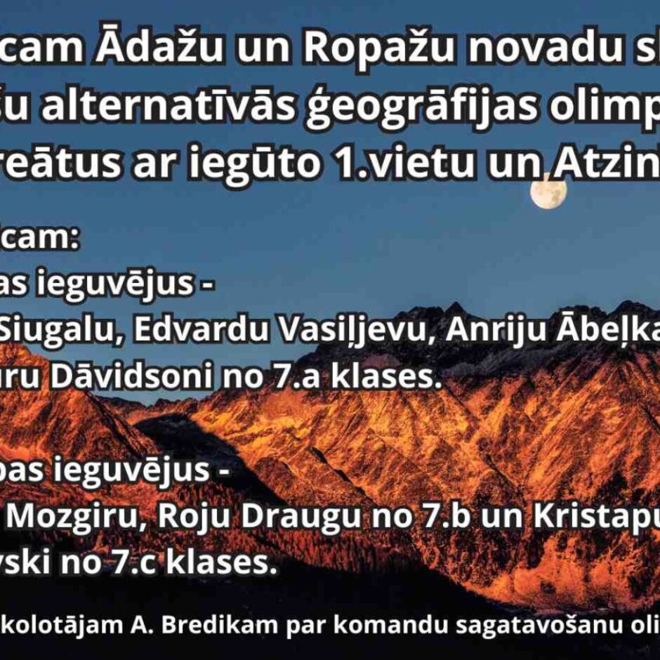 veicam Ādažu un Ropažu novadu skolu 7.klašu alternatīvās ģeogrāfijas olimpiādes laureātus ar iegūto 1.vietu un Atzinību! Apsveicam: 🥇1. vietas ieguvējus - Tomu Siugalu, Edvardu Vasiļjevu, Anriju Ābeļkalnu un Lauru Dāvidsoni no 7.a klases. 🏅Atzinības ieguvējus - Grietu Mozgiru, Roju Draugu no 7.b un Kristapu Krasovski no 7.c klases. Paldies skolotājam A. Bredikam par komandu sagatavošanu olimpiādei!