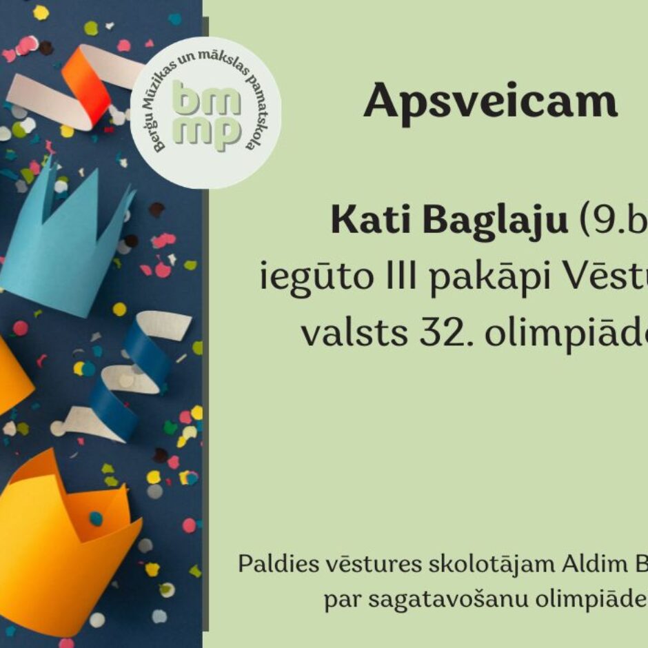 Apsveicam Kati Baglaju (9.b) ar iegūto III pakāpi Vēstures valsts 32. olimpiādē! Paldies vēstures skolotājam Aldim Bredikam par sagatavošanu olimpiādei!